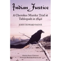 Indian Justice: A Cherokee Murder Trial at Tahlequah in 1840 - Paperback