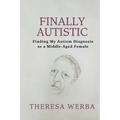 Finally Autistic: Finding My Autism Diagnosis as a Middle-Aged Female - Paperback