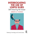 Interrogating the Use of LGBTQ Slurs: Still Smearing the Queer? - Paperback
