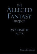 The Alleged Fantasy Project: Volume II Acts - Hardcover