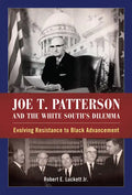 Joe T. Patterson and the White South's Dilemma: Evolving Resistance to Black Advancement - Paperback