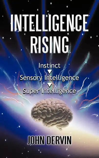 Intelligence Rising: From Instinct to Intelligence to Super Intelligence - Paperback