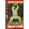 Lian Gong Mi Jue. Secret Methods of Acquiring External and Internal Mastery - Hardcover