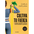 Cultiva Tu Fuerza: El Programa de Alimentación Y Ejercicios Que Necesitas Para Aumentar Tu Masa Muscular / Cultivate Your Strength - Paperback