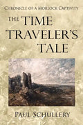 The Time Traveler's Tale: Chronicle of a Morlock Captivity - Paperback