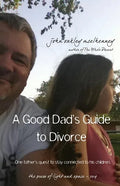 A Good Dad's Guide to Divorce: One father's quest to stay connected with his children. - Paperback
