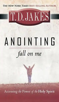 Anointing: Fall on Me: Accessing the Power of the Holy Spirit - Hardcover