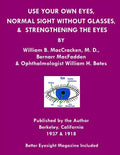 Use Your Own Eyes, Normal Sight Without Glasses & Strengthening The Eyes: Better Eyesight Magazine by Ophthalmologist William H. Bates (Black & White - Paperback