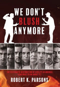 We Don't Blush Anymore: The Systematic Destruction of Civility in America (and What to Do about It) - Hardcover