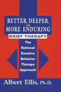 Better, Deeper and More Enduring Brief Therapy: The Rational Emotive Behavior Therapy Approach - Paperback