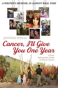 Cancer, I'll Give You One Year: A Non-Informative Guide to Breast Cancer: A Writer's Memoir, in Almost Real Time - Paperback