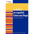 La Biblia en español: Cómo nos Ilegó The Spanish Bible: How It Came to Be = The Bible in Spanish - Paperback