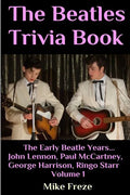 The Beatles Trivia Book: The Early Beatle Years: John Lennon, Paul McCartney, George Harrison, Ringo Starr Volume 1 - Paperback