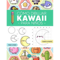 Cómo Dibujar Kawaii para Niños: Aprende a Dibujar Paso a Paso Cosas Súper Monas - Paperback
