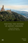 Writing the History of Mount Lebanon: Church Historians and Maronite Identity - Hardcover