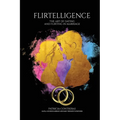 "Flirtelligence": The Art of Dating and Flirting in Marriage - Paperback