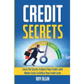 Credit Secrets: Learn The Secrets to Boost Your Credits with Hidden Tricks To Utilize Your Credit Cards - Paperback