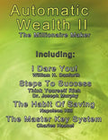 Automatic Wealth II: The Millionaire Maker - Including: The Master Key System, The Habit Of Saving, Steps To Success: Think Yourself Rich, I Dare You! - Paperback