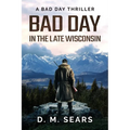 Bad Day in the Late Wisconsin: A Bad Day Thriller - Paperback