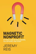 Magnetic Nonprofit: Attract and Retain Donors, Volunteers, and Staff - Paperback