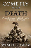 Come Fly with Death: Poems Inspired by the Artwork of Zdzislaw Beksinski - Paperback