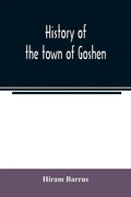 History of the town of Goshen, Hampshire County, Massachusetts, from its first settlement in 1761 to 1881, with family sketches - Paperback