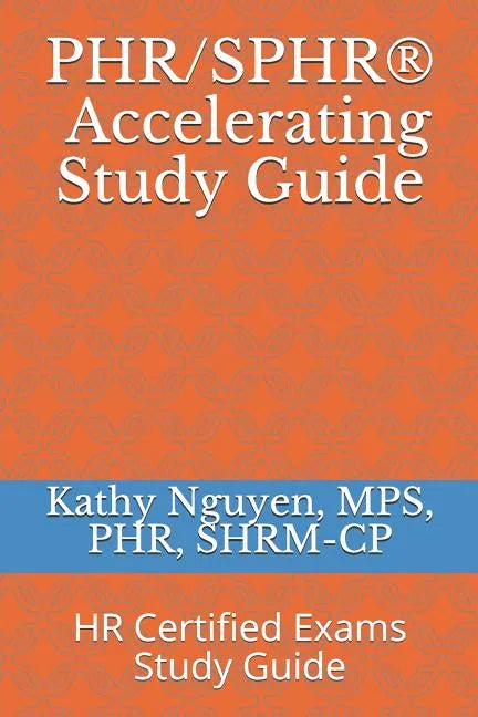 PHR/SPHR(R) Accelerating Study Guide: HR Certified Exams Study Guide - Paperback