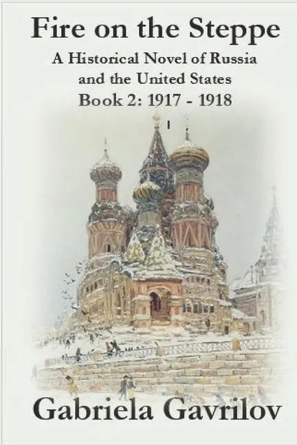 Fire on the Steppe: A Historical Novel of Russia and the United States: Book 2: 1917 - 1918 - Paperback