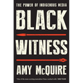 Black Witness: The Power of Indigenous Media - Paperback