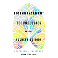 Bioenhancement Technologies and the Vulnerable Body: A Theological Engagement - Paperback
