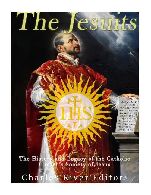 The Jesuits: The History and Legacy of the Catholic Church's Society of Jesus - Paperback