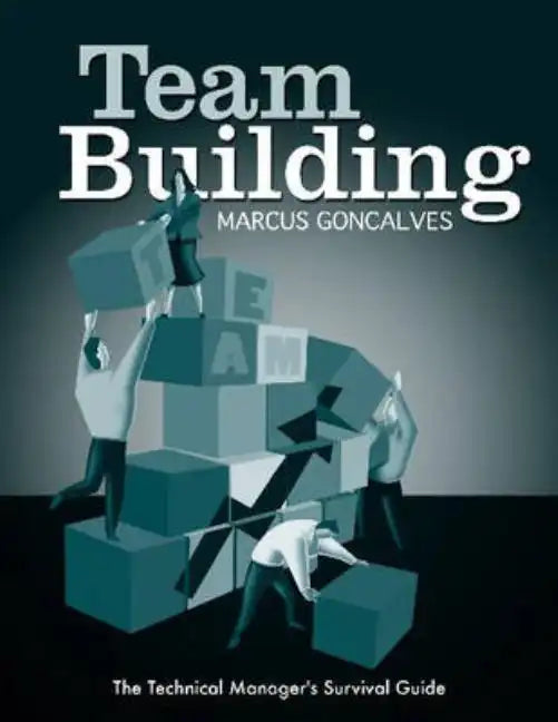 Team Building: The Technical Manager's Survival Guides - Paperback