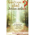 Aren't You Glad Jesus Asked: 12 Questions Our Lord Asks Those Who Follow Him - Paperback