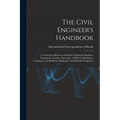 The Civil Engineer's Handbook: A Convenient Reference Book for Chainmen, Rodmen, Transitmen, Levelers, Surveyors, As Well As Draftsmen, Computers, an - Paperback