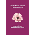 Perpetual Peace: A Philosophical Essay - Paperback