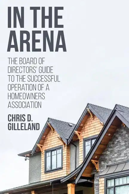 In the Arena: The Board of Directors' Guide to the Successful Operation of a Homeowners Association - Paperback