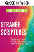 Strange Scriptures: Deciphering 52 Weird, Bizarre, and Curious Verses from the New Testament - Hardcover