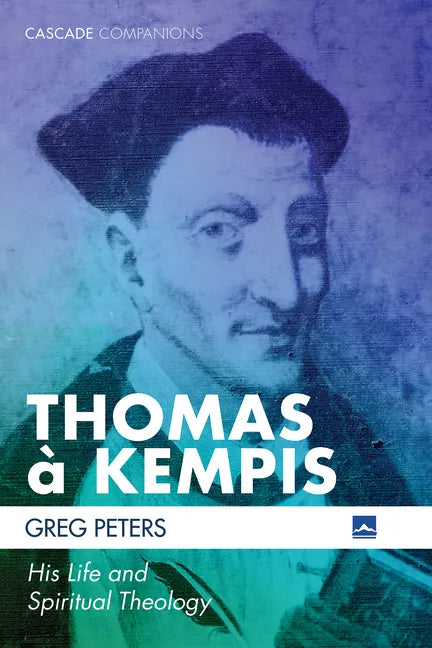 Thomas À Kempis: His Life and Spiritual Theology - Hardcover