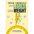Trick Yourself into Losing Weight: A Psychiatrist's Guide to Dieting - Paperback