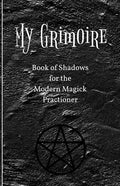 My Grimoire: Book of Shadows for the Modern Magick Practitioner - Paperback