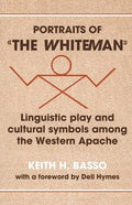 Portraits of 'The Whiteman': Linguistic Play and Cultural Symbols Among the Western Apache - Paperback