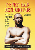 The First Black Boxing Champions: Essays on Fighters of the 1800s to the 1920s - Paperback