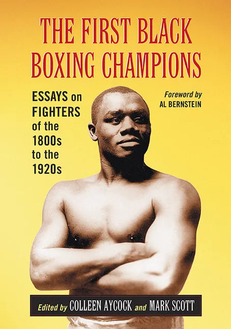 The First Black Boxing Champions: Essays on Fighters of the 1800s to the 1920s - Paperback