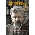 Spiritual Radical: Abraham Joshua Heschel in America, 1940-1972 - Paperback