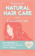 Homemade Natural Hair Care (with Essential Oils): DIY Recipes to Promote Hair Growth, Shine & Repair - Paperback