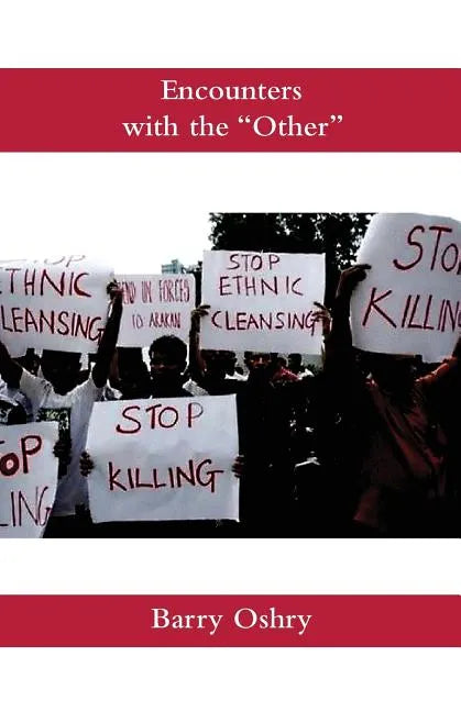 Encounters with the "Other": How we continue to misunderstand, dehumanize, scorn, humiliate, oppress, and even kill other humans. And how we can stop. - Paperback