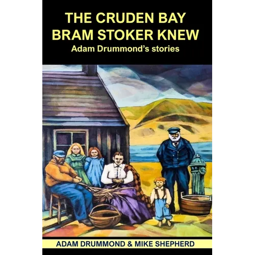 The Cruden Bay Bram Stoker Knew: Adam Drummond's Stories - Paperback