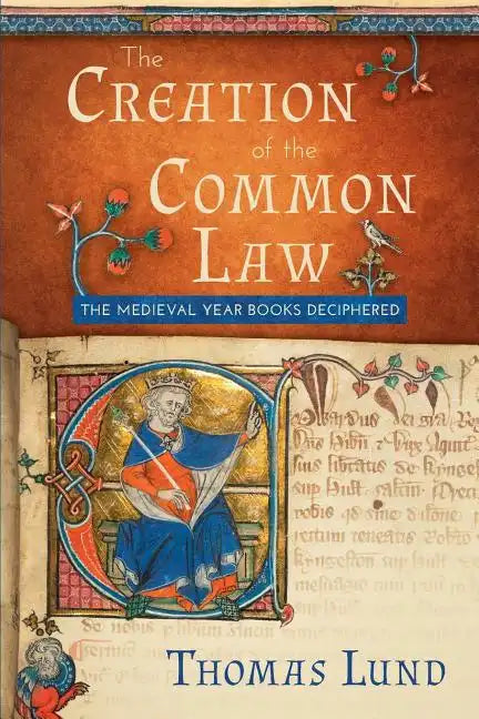 The Creation of the Common Law: The Medieval Year Books Deciphered - Paperback