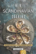 New Scandinavian Cooking: A Compilation of Fresh Nordic Recipes - Paperback