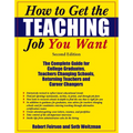 How to Get the Teaching Job You Want: The Complete Guide for College Graduates, Teachers Changing Schools, Returning Teachers and Career Changers - Paperback